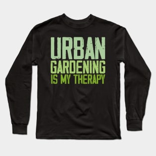 urban gardening is my therapy Long Sleeve T-Shirt